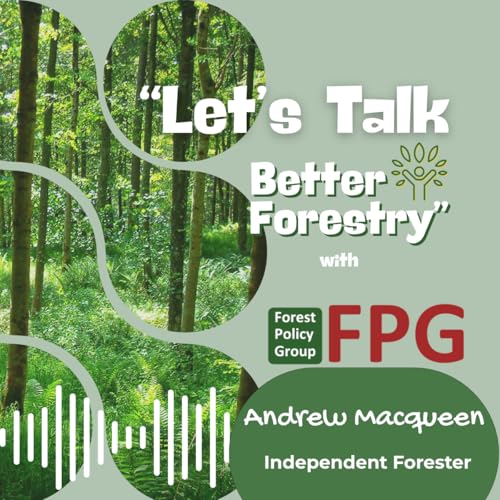 Ep.2 "Let's Talk Better Forestry" with Andrew Macqueen