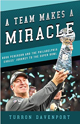 A Team Makes A Miracle: Doug Pederson and the Philadelphia Eagles' Journey to the Super Bowl      Kindle Edition