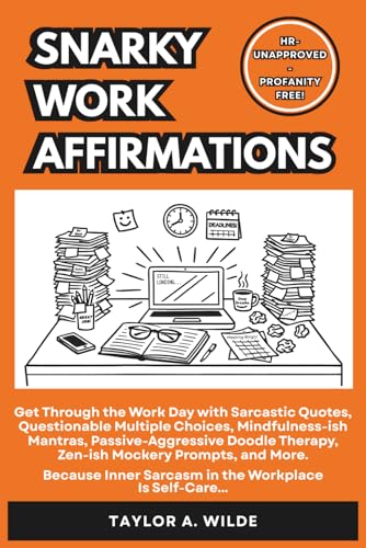 Snarky Work Affirmations: Sarcastic Quotes Because Inner Sarcasm in the Workplace is Self-Care...