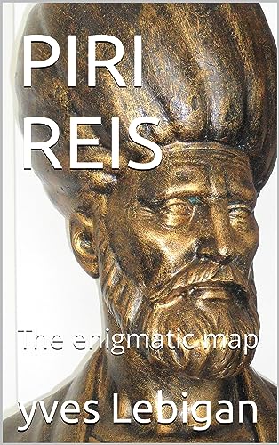 PIRI REIS : The enigmatic map (English Edition)