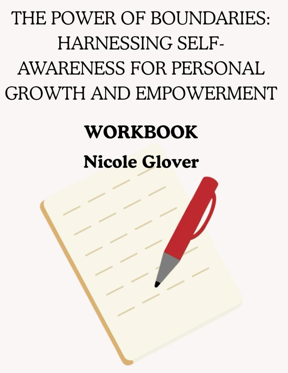 The Power of Boundaries: Harnessing Self-Awareness for Personal Growth and Empowerment Workbook