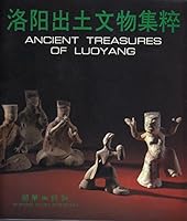 Ancient Treasures of Luoyang = Luoyang chu tu wen wu ji cui. 7505401122 Book Cover