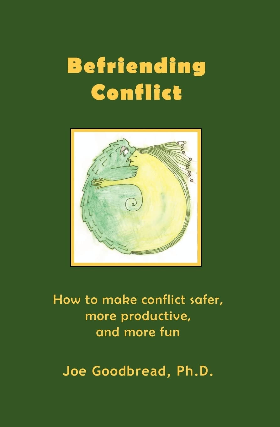 Befriending Conflict: How to make conflict safer, more productive, and more fun