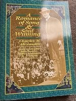 Charles M. Alexander: A Romance of Song and Soul-Winning 0873981448 Book Cover