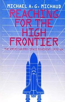Paperback Reaching for the High Frontier: American Pro-Space Movement, 1972-84 Book