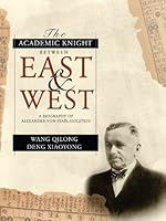 The Academic Knight Between East and West: A Biography of Alexander Stael Von Holstein 9814510076 Book Cover