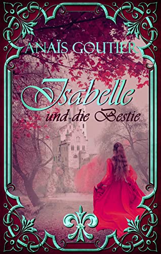 Isabelle und die Bestie: Ein Märchenroman für Erwachsene von [Anaïs Goutier]