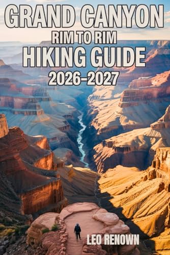 Grand Canyon Rim To Rim Hiking Guide 2026-2027: Explore Trails