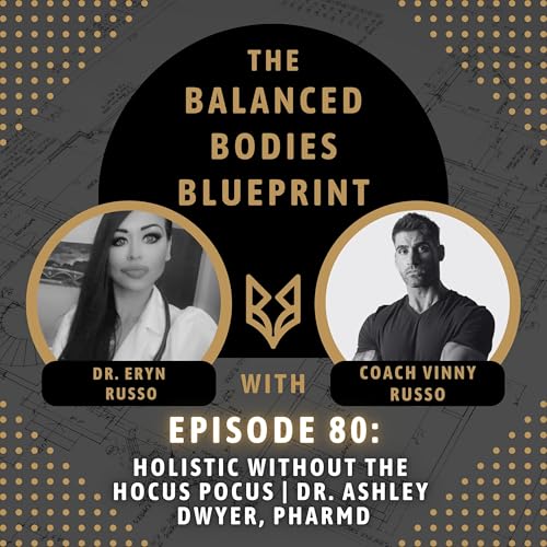 Ep. 80 - Holistic Without the Hocus Pocus | Dr. Ashley Dwyer, PharmD