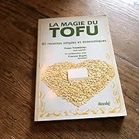 La magie du tofu - 80 recettes simples et économiques 2760401677 Book Cover