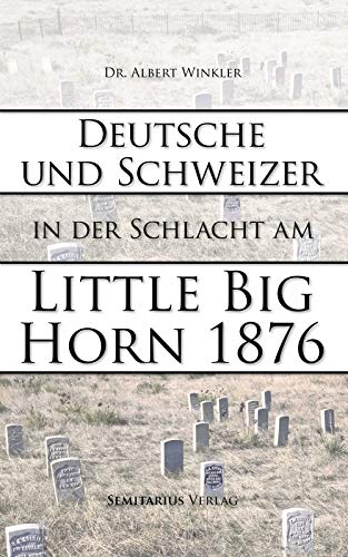 Deutsche Und Schweizer In Der Schlacht Am Little Big Horn 1876 Ebook Winkler Albert Kuegler Dietmar Amazon De Kindle Shop