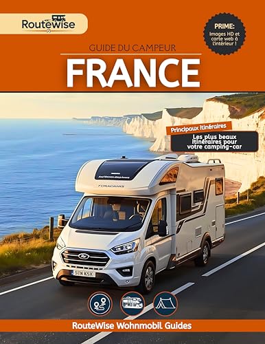 GUIDE DU CAMPEUR FRANCE: 19 itinéraires panoramiques avec itinéraires prêts à l'emploi, étapes, points forts et conseils d'initiés pour des aventures en voiture (French Edition)