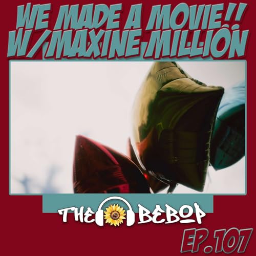 『107. We Made A Movie!: Discussing The Creative Lifestyle w/ Maxine Million』のカバーアート