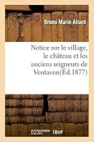Notice Sur Le Village, Le Château Et Les Anciens Seigneurs de Ventavon 2013511922 Book Cover