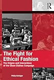  The Fight for Ethical Fashion: The Origins and Interactions of the Clean Clothes Campaign (The Mobilization Series on Social Movements, Protest, and Culture) (English Edition)