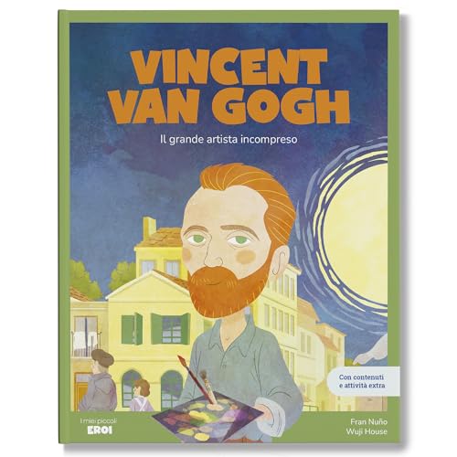 Vincent Van Gogh. Il grande artista incompreso / Libro per bambini con contenuti e attività extra.