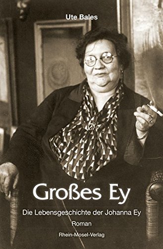 Grosses Ey: Die Lebensgeschichte der Johanna Ey