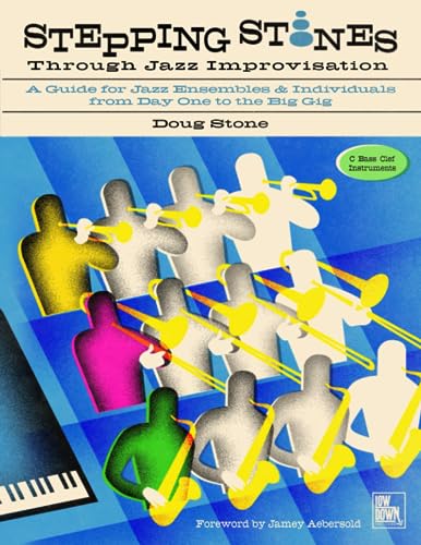 Stepping Stones Through Jazz Improvisation: A Guide for Jazz Ensembles and Individuals from Day One to the Big Gig: C Bass Clef Instruments -  Stone, Doug, Paperback
