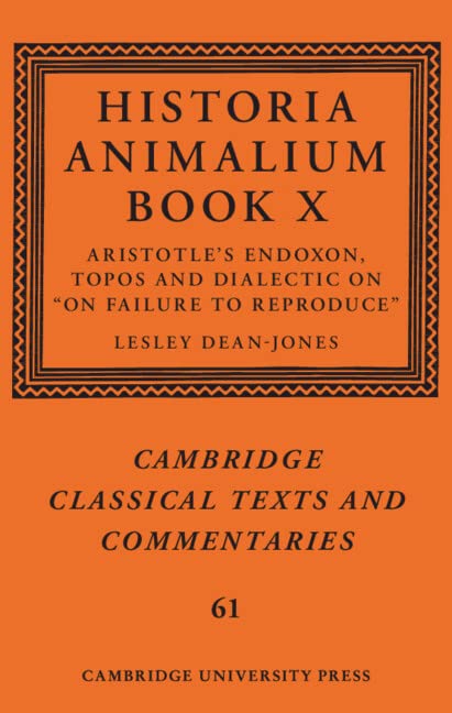 Historia Animalium Book X: Aristotle's Endoxon, Topos and Dialectic on On Failure to Reproduce (Cambridge Classical Texts and Commentaries, Series