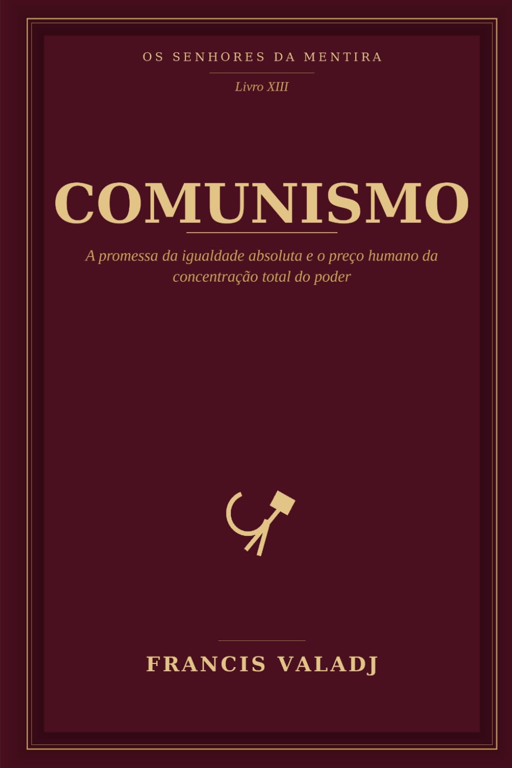 COMUNISMO: A promessa da igualdade absoluta e o preço humano da concentração total do poder: 13 (OS SENHORES DA MENTIRA)