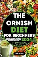 THE ORNISH DIET: Reversing Your Heart Disease With Wholesome Ornish Meals For Weight Loss And Vitality B0D9KRS8X7 Book Cover