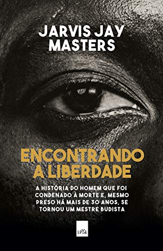 Amazon.com.br eBooks Kindle: Encontrando a liberdade: A história do homem  que foi condenado à morte e, mesmo preso há mais de 30 anos, se tornou um  mestre budista, Masters, Jarvis Jay