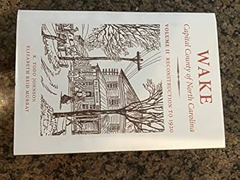 Hardcover Wake: Capital County of North Carolina: Volume II, Reconstruction to 1920 Book