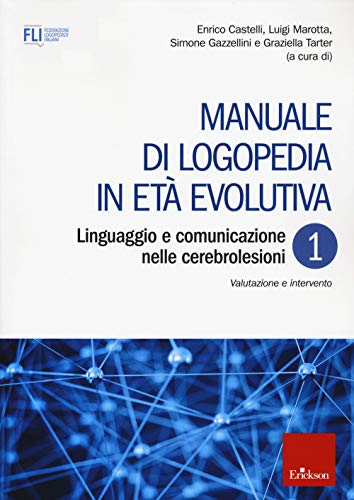 Manuale di logopedia in età evolutiva. Linguaggio e comunicazione nelle cerebrolesioni. Valutazione e intervento (Vol. 1