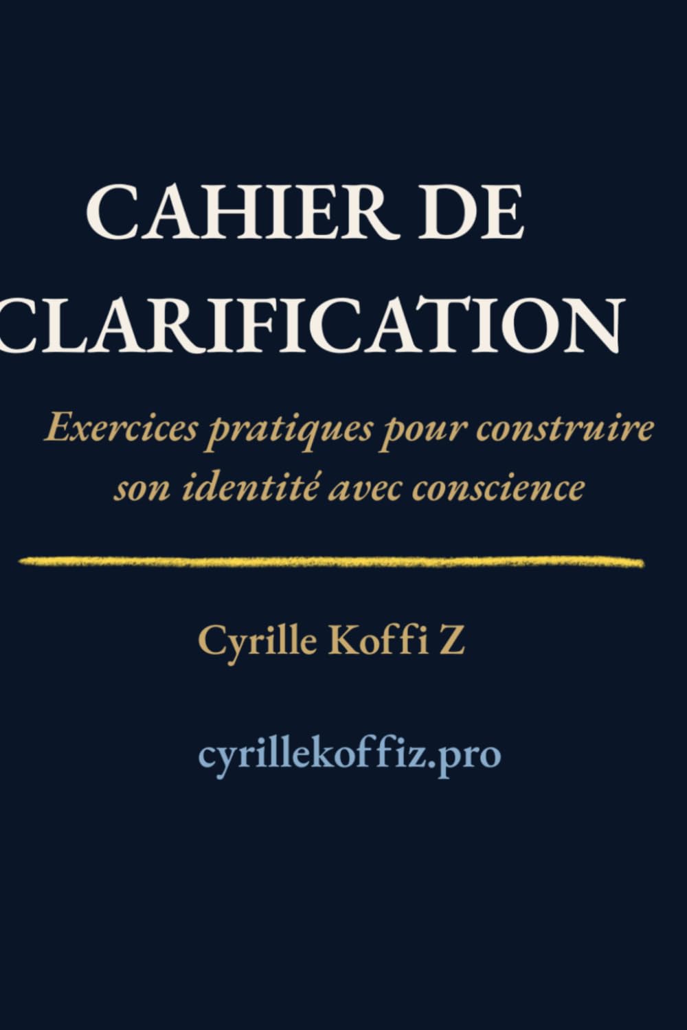Cahier de Clarification: Exercices pratiques pour construire son identité avec conscience (Méthode CKZ)