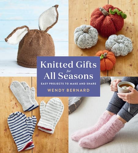 Knitted Gifts for All Seasons: Easy Projects to...