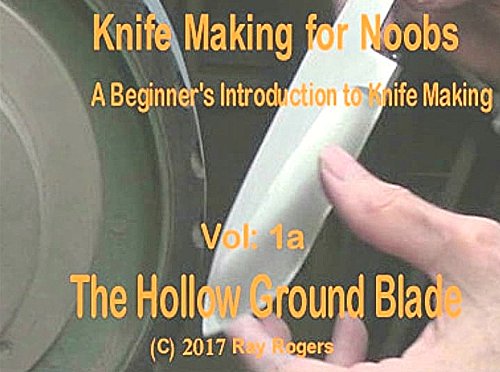 Knife Making for Noobs Hollow Grinding