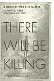 There Will Be Killing: A Novel of War and Murder