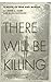 There Will Be Killing: A Novel of War and Murder