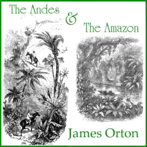 Andes and The Amazon, The by James Orton (1830 - 1877) cover art