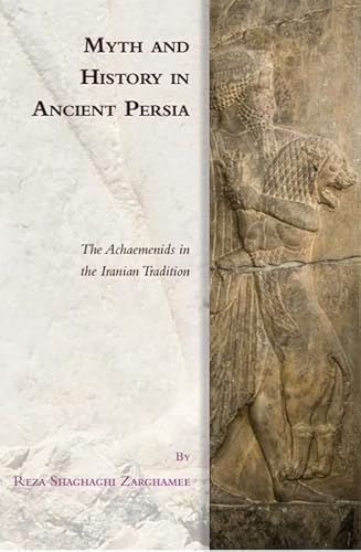 Myth and History in Ancient Persia: The Achaemenids in the Iranian Tradition (Edinburgh Studies in Ancient Persia)
