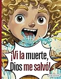  ¡Vi la muerte, Dios me salvó!