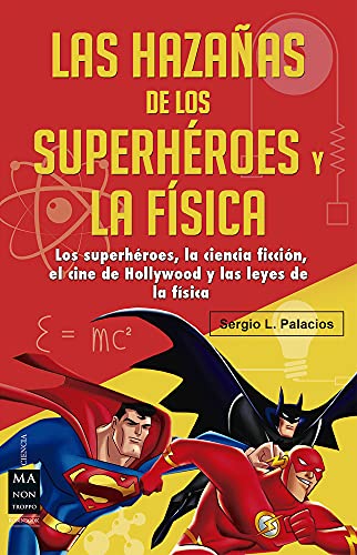 Las Hazañas De Los Superhéroes Y La Física: Ciencia Ficción, Superhéroes, El Cine de Hollywo...