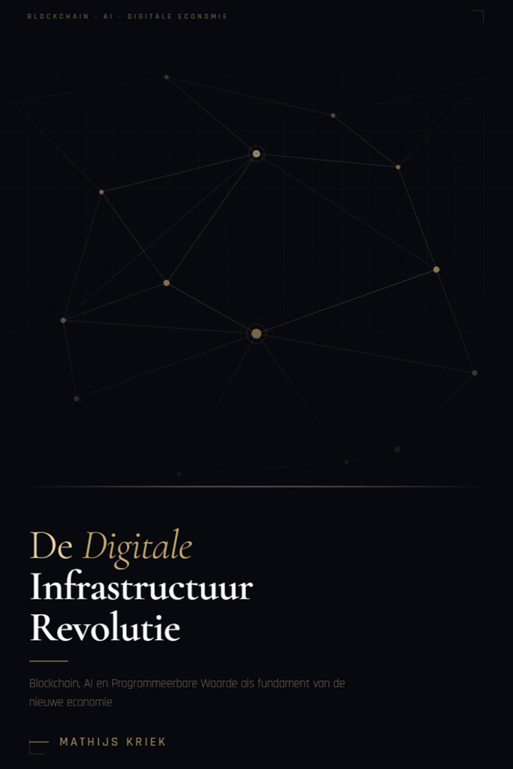 De Digitale Infrastructuur Revolutie: Blockchain, AI en Programmeerbare Waarde als fundament van de nieuwe economie.