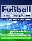 Fußball Trainingsplaner: Anfänger bis Profi Saisonplaner für Fußballtrainer mit Trainingsplanblättern, Diagrammen und Matchstrategieblättern. Trainingsausrüstung für Fußballtrainer
