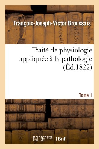 Traité de Physiologie Appliquée À La Pathologie. Tome 1 (Sciences) (French Edition)