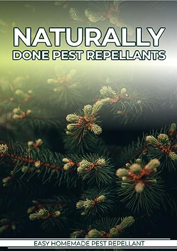 NATURALLY DONE PEST REPELLANTS: HOMEMADE PEST REPELLANTS (HOMEMADE CLEANING METHODS