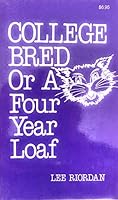 College Bred or a Four Year Loaf 0961826606 Book Cover