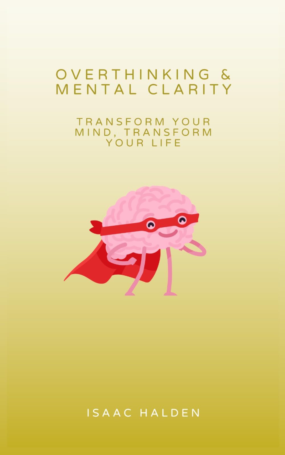 Overthinking & Mental Clarity: Transform Your Mind, Transform Your Life