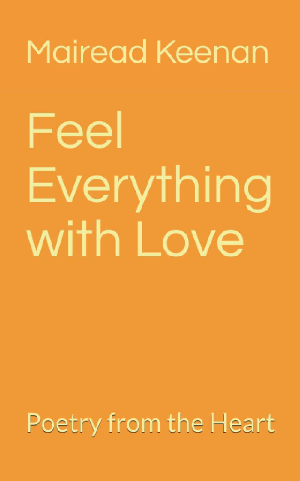 Feel Everything with Love: Poetry from the Heart