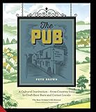 The Pub: A Cultural Institution - from Country Inns to Craft Beer Bars and Corner Locals