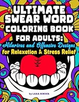 Ultimate Swear Word Coloring Book for Adults: Hilarious and Offensive Designs for Relaxation & Stress Relief B0D8QH575Y Book Cover