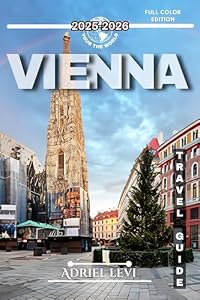 Vienna Travel Guide 2025-2026: Explore the City’s Rich History, Culture, and Hidden Gems