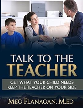 Paperback Talk to the Teacher: Get What Your Child Needs, Keep the Teacher on Your Side Book