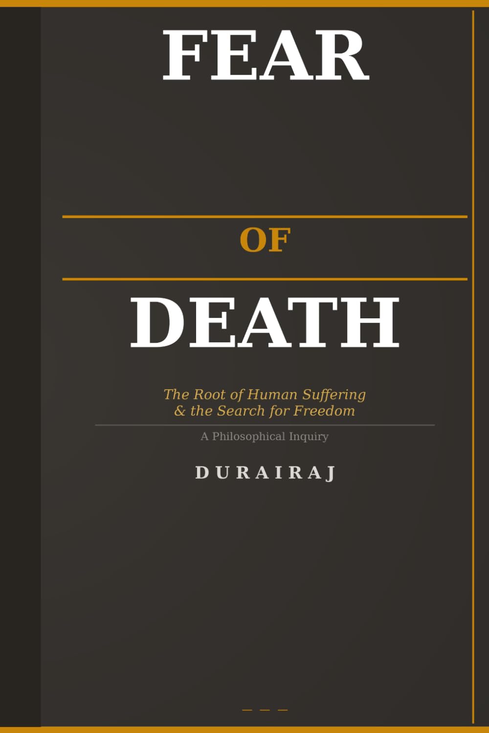 Fear of death: the root of human suffering and search for freedom