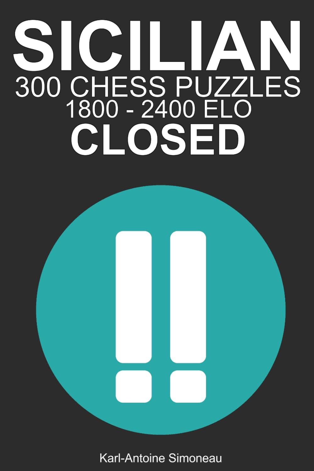 Closed Sicilian Tactics: 300 Puzzles from 1800 - 2400 ELO (Tactics by Opening: White Openings)
